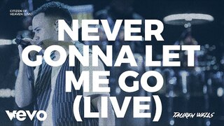 Tauren Wells - Never Gonna Let Me Go (Live)
