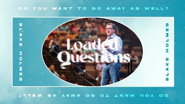 Do You Want to Go Away as Well? // Loaded Questions // Watermark Community Church