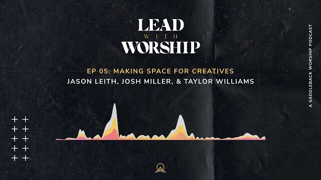 Lead With Worship | Episode 5: Making Space For Creatives