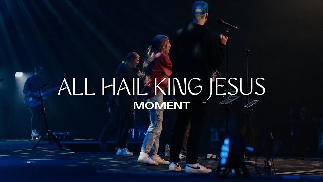 All Hail King Jesus | Moment