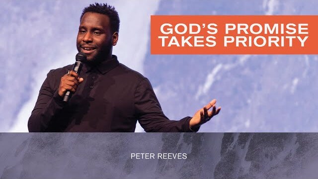 God's Promise Takes Priority - Peter Reeves