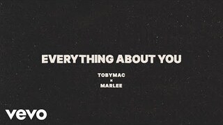 TobyMac, Marlee - Everything About You (Lyric Video)