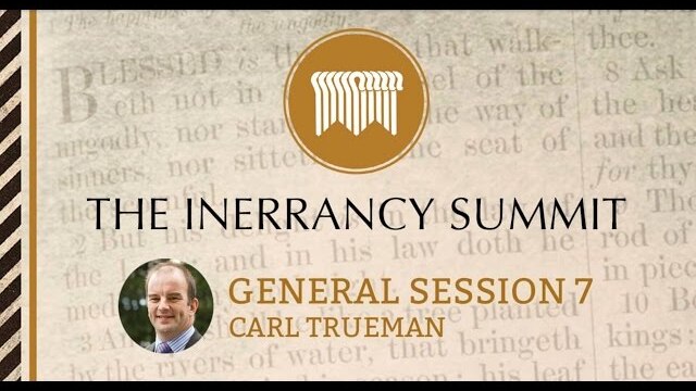 The Inerrancy Summit - General Session 07 - Carl Trueman