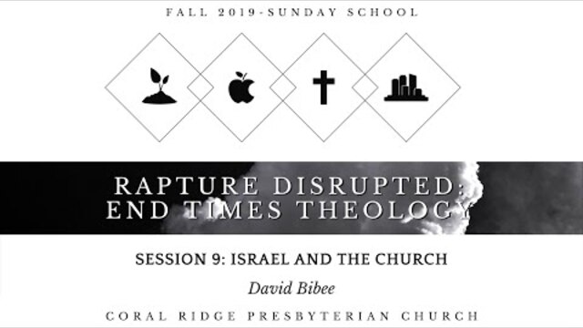 Class 8 - Israel and the Church - David Bibee - End Times Theology