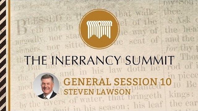 The Inerrancy Summit - General Session 10 - Steven Lawson