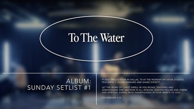 To The Water | The Worship Initiative ft. Shane & Shane