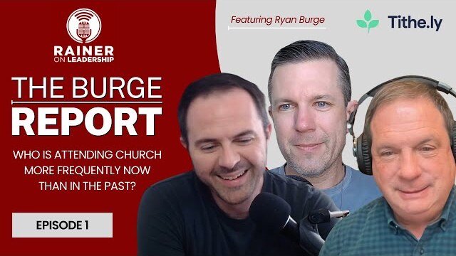 BR001 The Burge Report: Who Is Attending Church MORE Frequently Now Than in the Past?