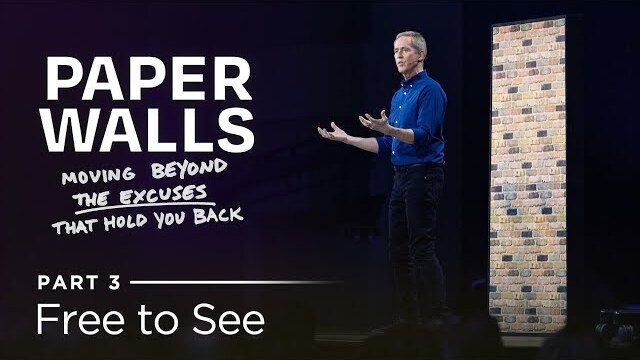 Paper Walls: Moving Beyond The Excuses That Hold You Back, Part 3: Free to See // Andy Stanley