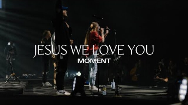 Jesus We Love You | Moment
