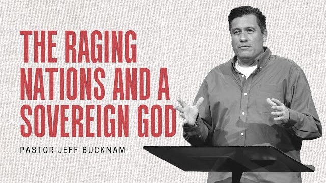 The Raging Nations and a Sovereign God | Dr. Jeff Bucknam | November 13–14, 2021
