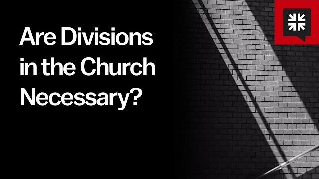 Are Divisions in the Church Necessary?