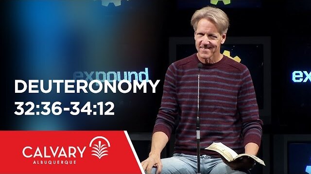 Deuteronomy 32:36-34:12 - Skip Heitzig