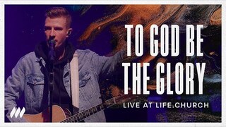 To God Be The Glory (Live) | Life.Church Worship