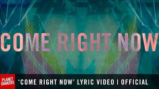 'COME RIGHT NOW' Lyric Video | Official Planetshakers Video