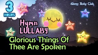 🟢 Glorious Things Of Thee Are Spoken ♫ Hymn Lullaby ★ Baby Songs to go to Sleep