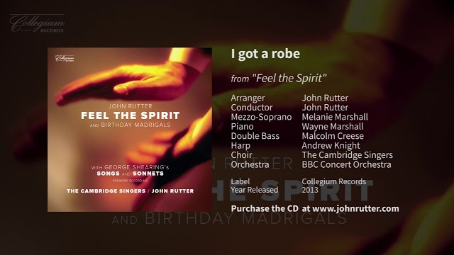I got a robe (Feel the Spirit) - John Rutter, Cambridge Singers, BBC Concert Orchestra