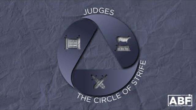 Judges: The Circle of Strife | Adult Bible Fellowship | Jay Wertin