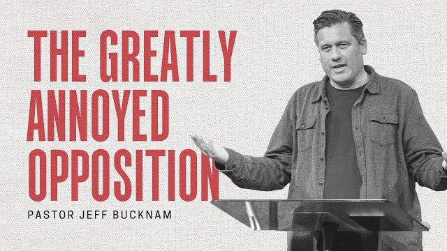 The Greatly Annoyed Opposition | Pastor Jeff Bucknam | November 6-7, 2021