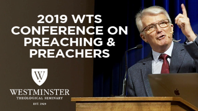 2019 WTS Conference on Preaching & Preachers | Westminster Theological Seminary