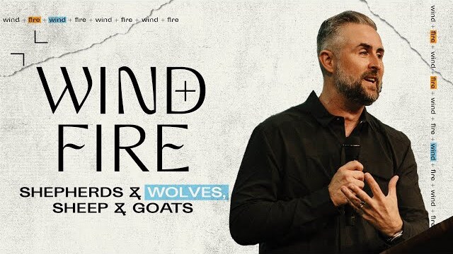 Wind + Fire: Shepherds and Wolves, Sheep and Goats | Pastor Lee Cummings