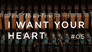 I Want Your Heart  |  Jon Thurlow  |  Forerunner Music