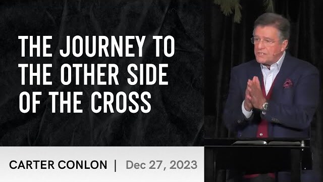 The Journey to the Other Side of the Cross | Carter Conlon | 12/27/2023