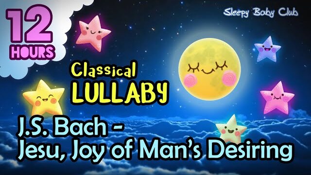🟡 J.S. Bach Jesu, Joy of Man’s Desiring ♫ Classical Lullaby ❤ Soothing Relaxing Music for Bedtime