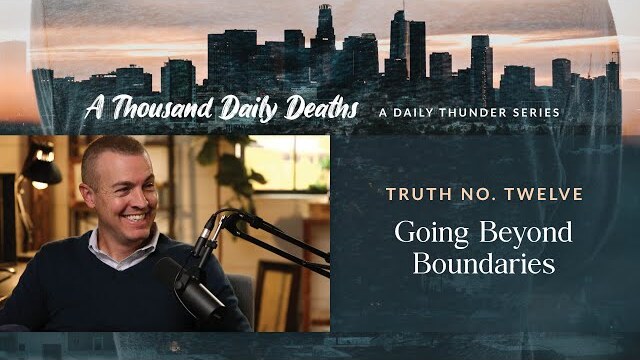 Going Beyond Boundaries // A Thousand Daily Deaths 12 (Eric Ludy + Nathan Johnson)