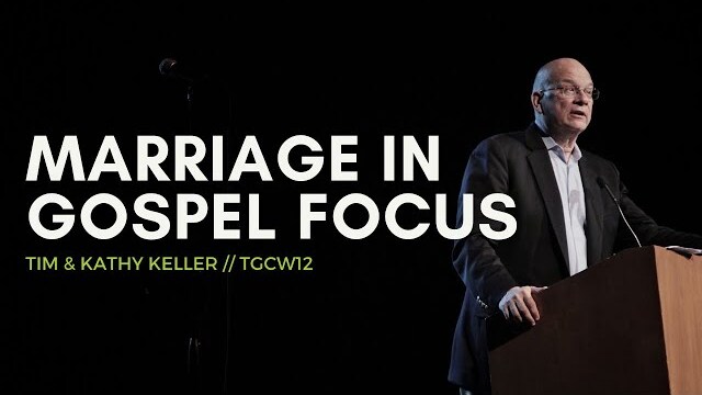 Tim and Kathy Keller | Marriage in Gospel Focus | TGCW12