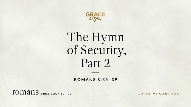 The Hymn of Security, Part 2 (Romans 8:35–39) [Audio Only]