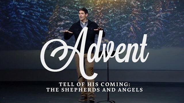 Advent (Part 2) - Tell of His Coming: The Shepherds and Angels