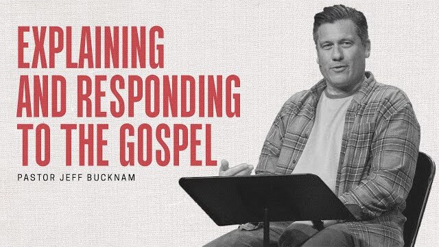 Explaining and Responding to the Gospel | Pastor Jeff Bucknam | October 30–31, 2021