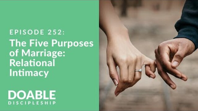 Episode 252: The Five Purposes of Marriage - Relational Intimacy