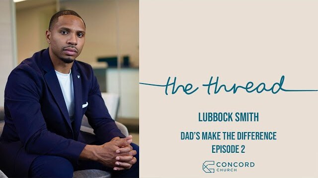 Dad's Make The Difference- Lubbock Smith // The Thread  -  Concord Church