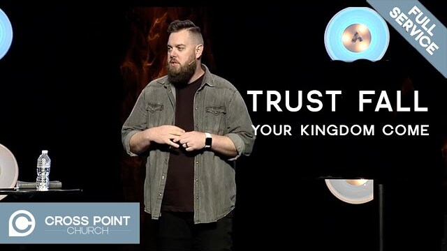 TRUST FALL: WEEK 2 | Your Kingdom Come