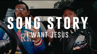 I WANT JESUS - SONG STORY