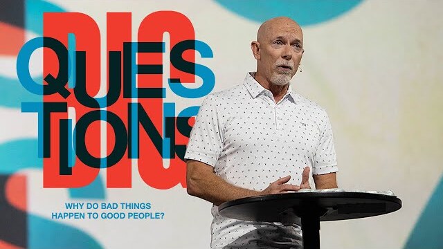 Big Questions // Week 3 - Why Do Bad Things Happen to Good People? // Mark Moore