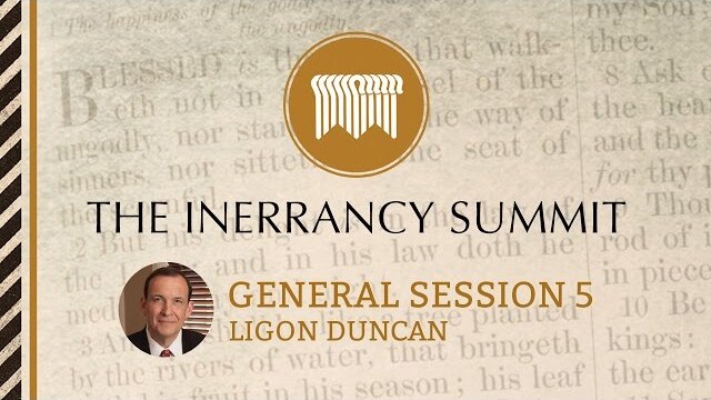The Inerrancy Summit - General Session 05 - Ligon Duncan