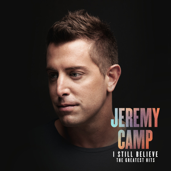 I Still Believe: The Greatest Hits | Jeremy Camp