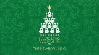 The Newborn King (Lyric Video) - Paul Baloche [ Official ]