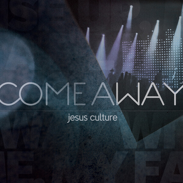 Come Away | Jesus Culture
