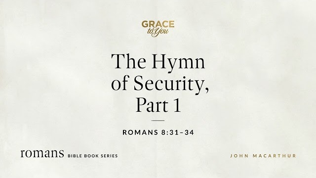 The Hymn of Security, Part 1 (Romans 8:31–34) [Audio Only]