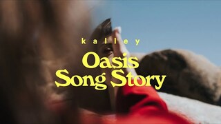 kalley - Oasis (Song Story) | Faultlines