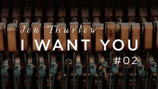I Want You  |  Jon Thurlow |  Forerunner Music