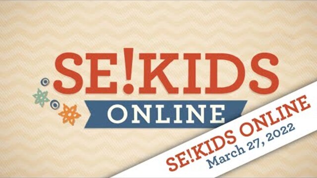 SE!KIDS ONLINE | 3.27.2022