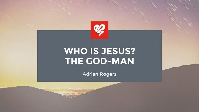 Adrian Rogers: Who is Jesus? The God-Man (2453)