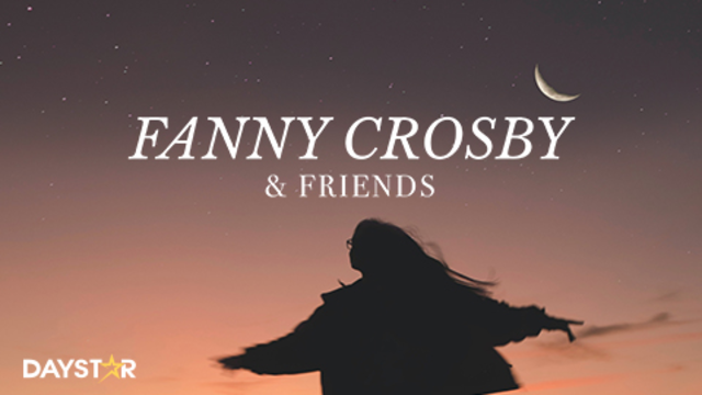 Fanny Crosby & Friends | Daystar
