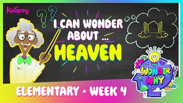 I Can Wonder About Heaven | Wonder Why | Elementary Week 4