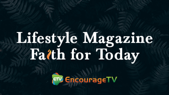 Lifestyle Magazine - Faith For Today