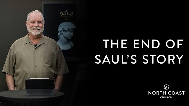 The End Of Saul’s Story - David: 1st & 2nd Samuel, Message 17